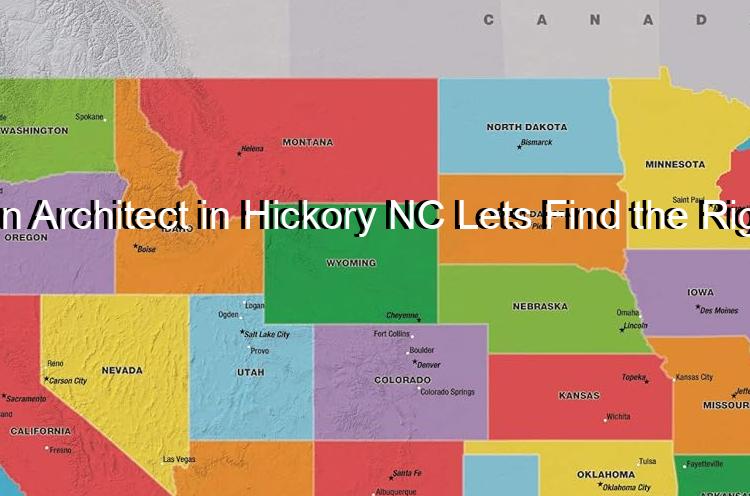 Need an Architect in Hickory NC Lets Find the Right One